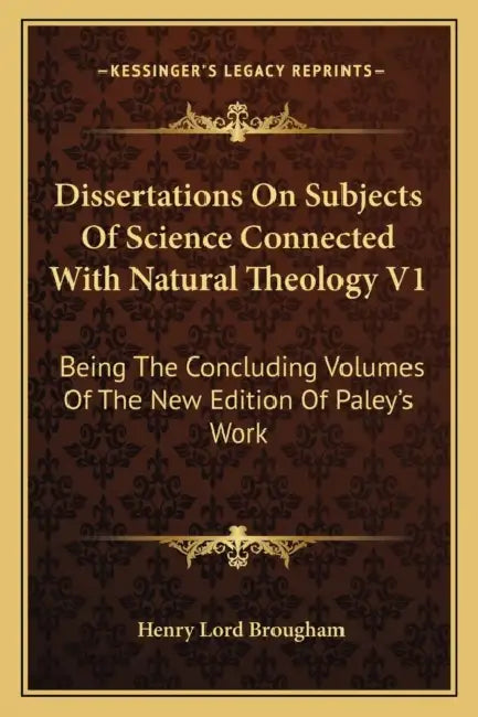 Dissertations On Subjects Of Science Connected With Natural Theology V1: Being The Concluding Volumes Of The New Edition Of Paley's Work by Henry Lord Brougham