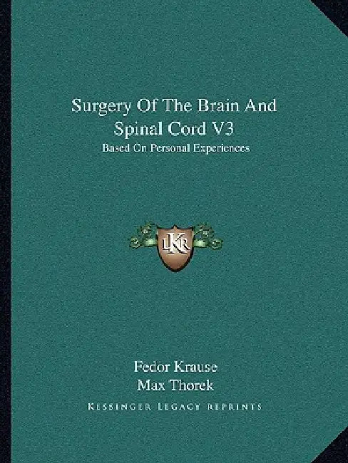 Surgery Of The Brain And Spinal Cord V3: Based On Personal Experiences by Fedor Krause, Max Thorek