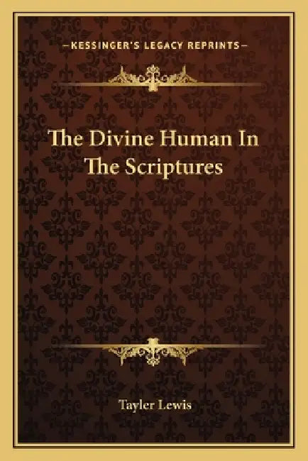 The Divine Human In The Scriptures by Tayler Lewis