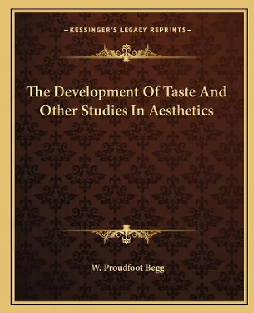 The Development Of Taste And Other Studies In Aesthetics by W. Proudfoot Begg
