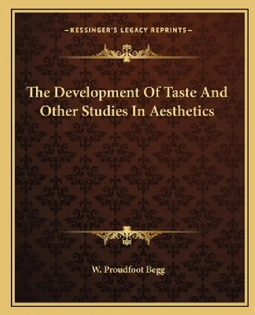 The Development Of Taste And Other Studies In Aesthetics by W. Proudfoot Begg