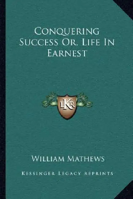 Conquering Success Or, Life In Earnest by William Mathews