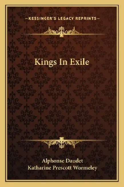 Kings In Exile by Alphonse Daudet, Katharine Prescott Wormeley