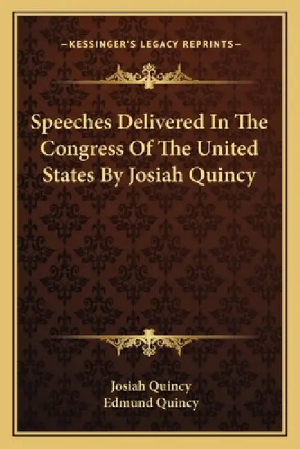 Speeches Delivered In The Congress Of The United States By Josiah Quincy by Josiah Quincy, Edmund Quincy