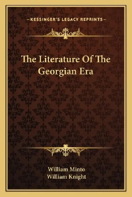 The Literature Of The Georgian Era by William Minto, William Knight