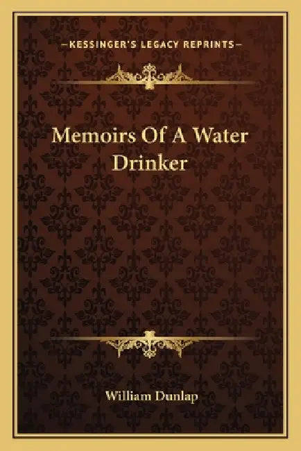 Memoirs Of A Water Drinker by William Dunlap