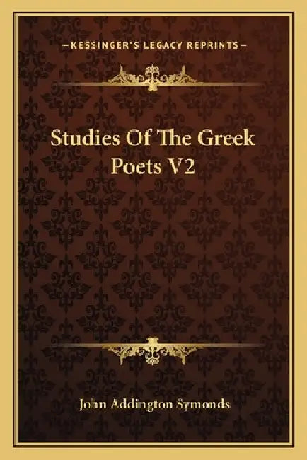 Studies Of The Greek Poets V2 by John Addington Symonds