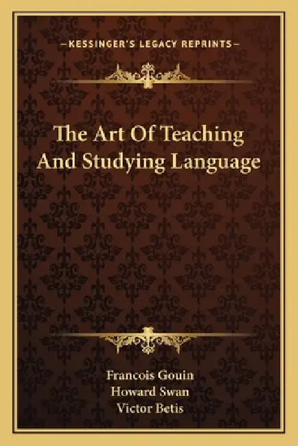 The Art Of Teaching And Studying Language by Francois Gouin, Howard Swan, Victor Betis