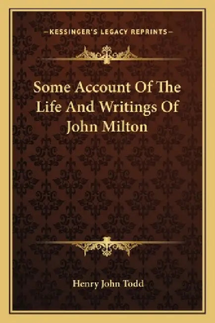 Some Account Of The Life And Writings Of John Milton by Henry John Todd