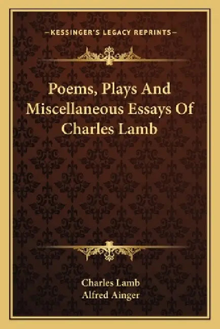 Poems, Plays And Miscellaneous Essays Of Charles Lamb by Charles Lamb, Alfred Ainger