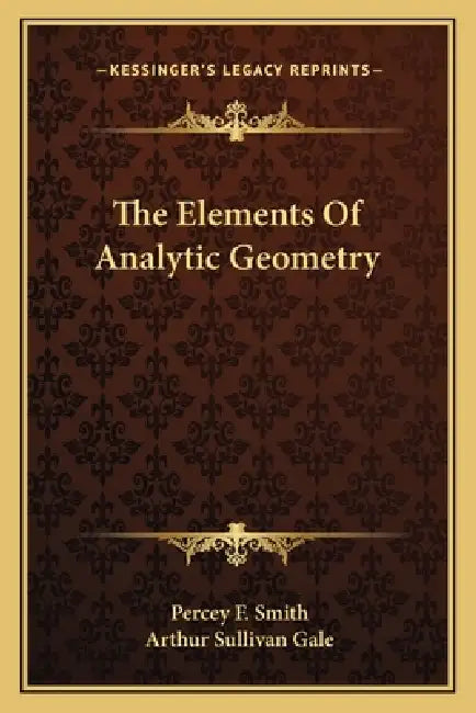 The Elements Of Analytic Geometry by Percey F. Smith, Arthur Sullivan Gale
