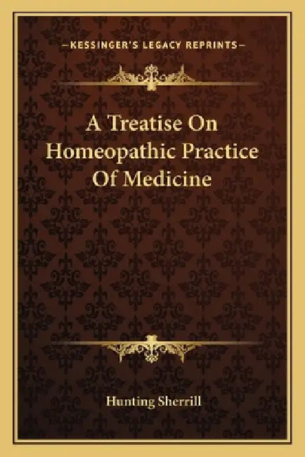 A Treatise On Homeopathic Practice Of Medicine by Hunting Sherrill