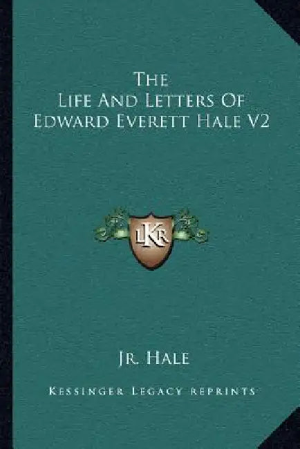 The Life And Letters Of Edward Everett Hale V2 by Jr. Hale Edward Everett