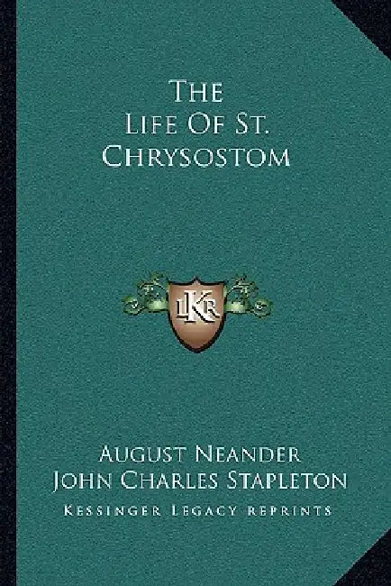 The Life Of St. Chrysostom by August Neander, John Charles Stapleton
