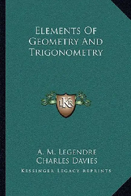 Elements Of Geometry And Trigonometry by A. M. Legendre, Charles Davies