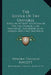 The Riddle Of The Universe: Being An Attempt To Determine The First Principles Of Metaphysic, Considered As An Inquiry Into The Conditions And Imp by Edward Douglas Fawcett
