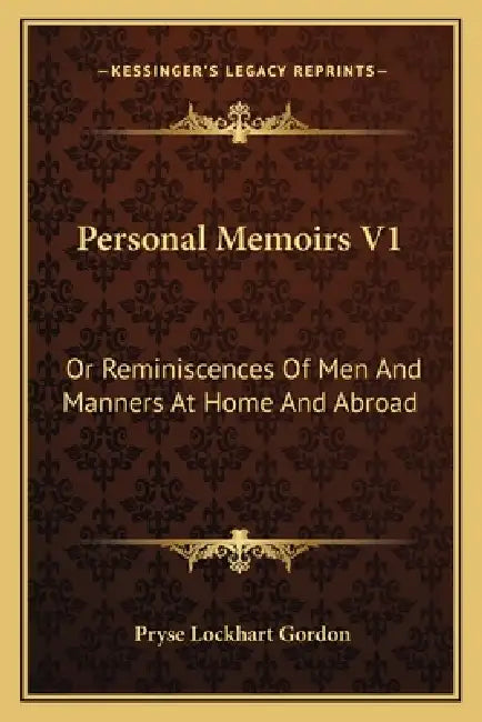 Personal Memoirs V1: Or Reminiscences Of Men And Manners At Home And Abroad by Pryse Lockhart Gordon