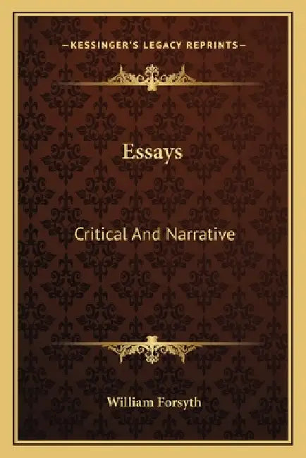 Essays: Critical And Narrative by William Forsyth