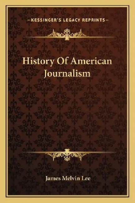 History Of American Journalism by James Melvin Lee