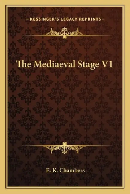 The Mediaeval Stage V1 by E. K. Chambers
