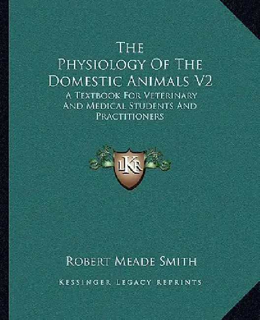 The Physiology Of The Domestic Animals V2: A Textbook For Veterinary And Medical Students And Practitioners by Robert Meade Smith