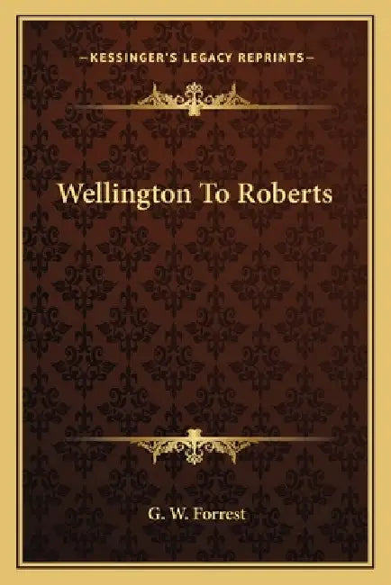 Wellington To Roberts by G. W. Forrest