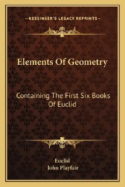 Elements Of Geometry: Containing The First Six Books Of Euclid by Euclid, John Playfair