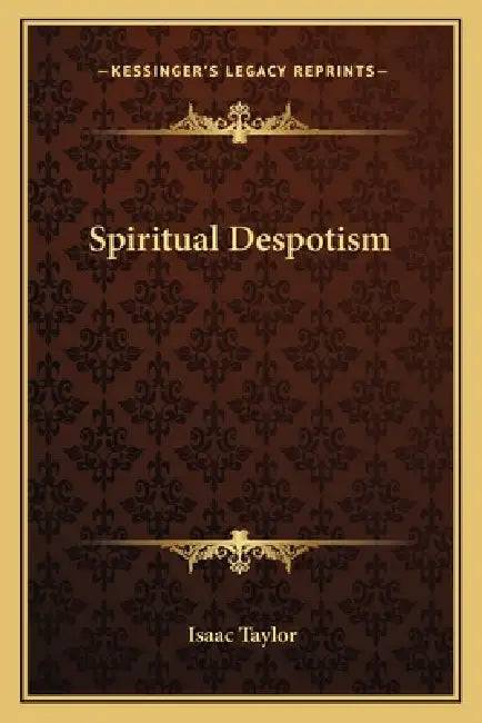 Spiritual Despotism by Isaac Taylor
