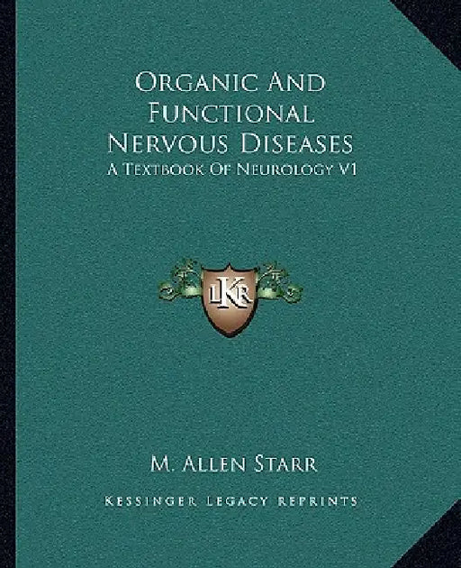 Organic And Functional Nervous Diseases: A Textbook Of Neurology V1 by M. Allen Starr