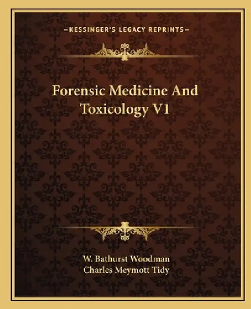 Forensic Medicine And Toxicology V1 by W. Bathurst Woodman, Charles Meymott Tidy