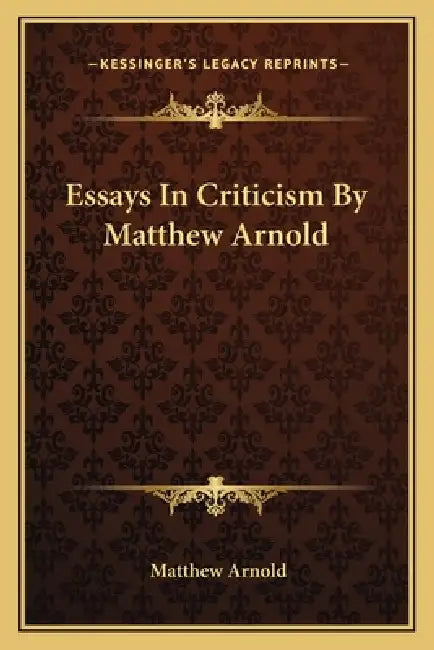 Essays In Criticism By Matthew Arnold by Matthew Arnold