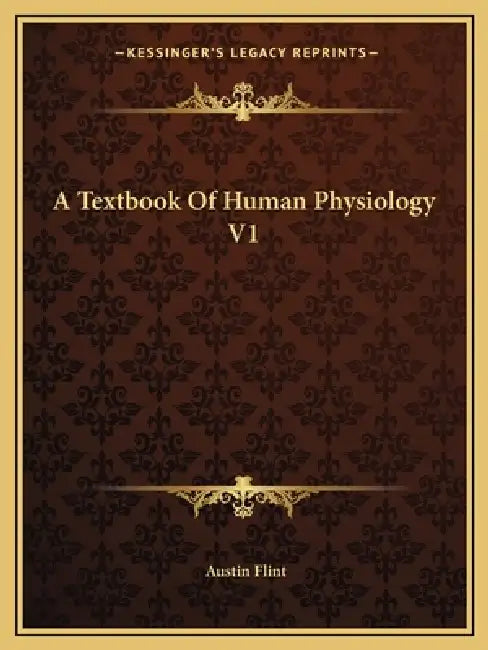 A Textbook Of Human Physiology V1 by Austin Flint
