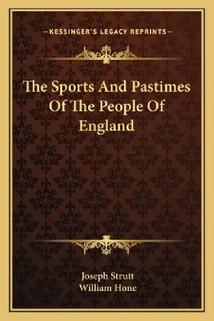 The Sports And Pastimes Of The People Of England by Joseph Strutt, William Hone
