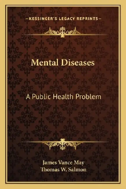 Mental Diseases: A Public Health Problem by James Vance May, Thomas W. Salmon