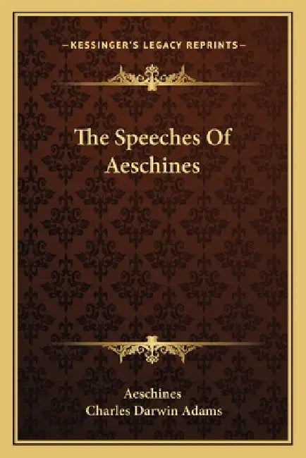 The Speeches Of Aeschines by Aeschines, Charles Darwin Adams