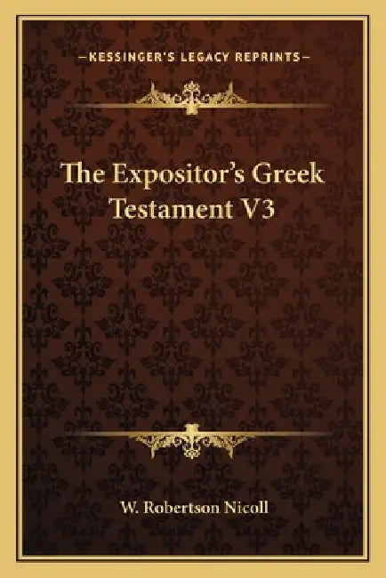 The Expositor's Greek Testament V3 by W. Robertson Nicoll