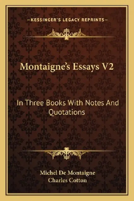 Montaigne's Essays V2: In Three Books With Notes And Quotations by Michel de Montaigne, Charles Cotton
