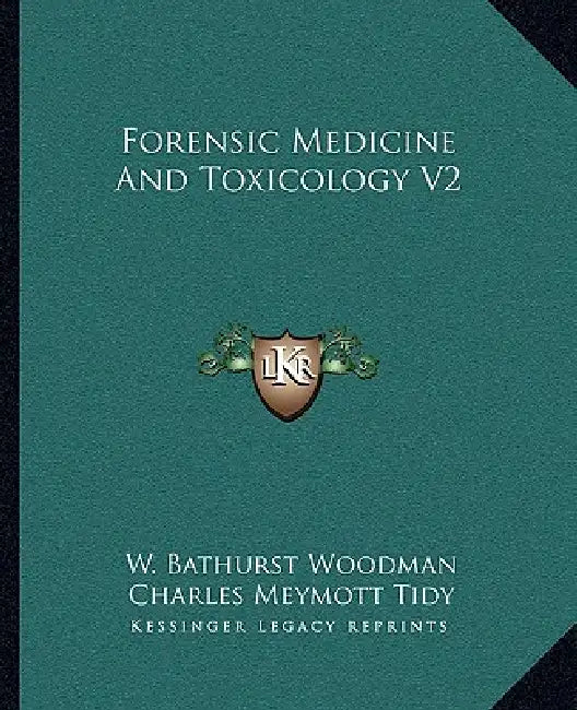 Forensic Medicine And Toxicology V2 by W. Bathurst Woodman, Charles Meymott Tidy