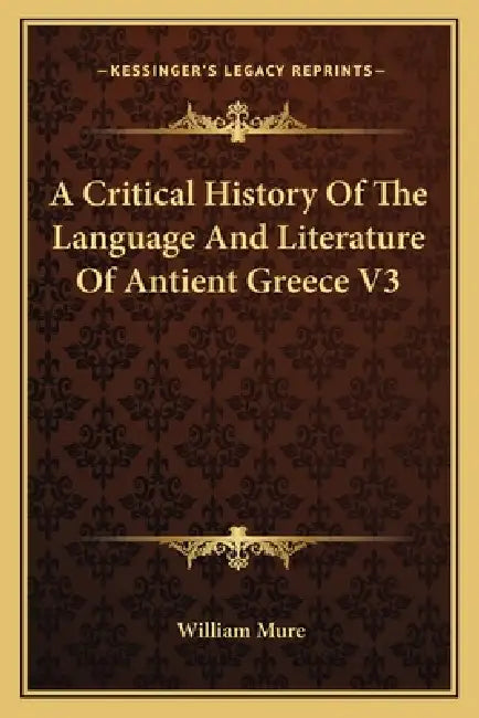 A Critical History Of The Language And Literature Of Antient Greece V3 by William Mure