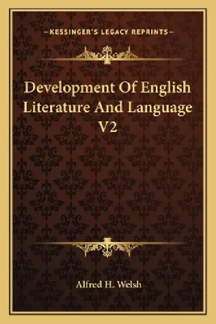Development Of English Literature And Language V2 by Alfred H. Welsh