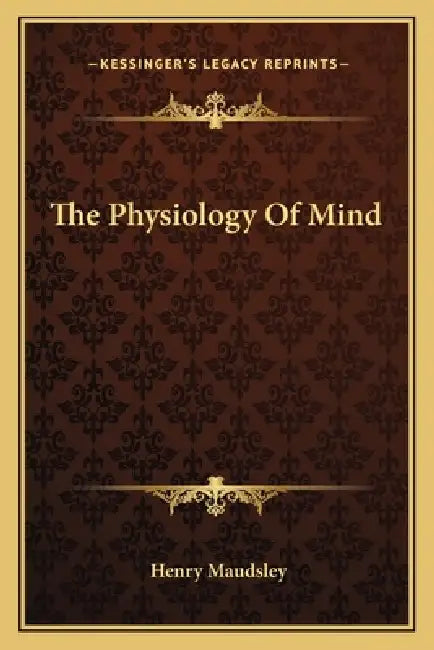 The Physiology Of Mind by Henry Maudsley
