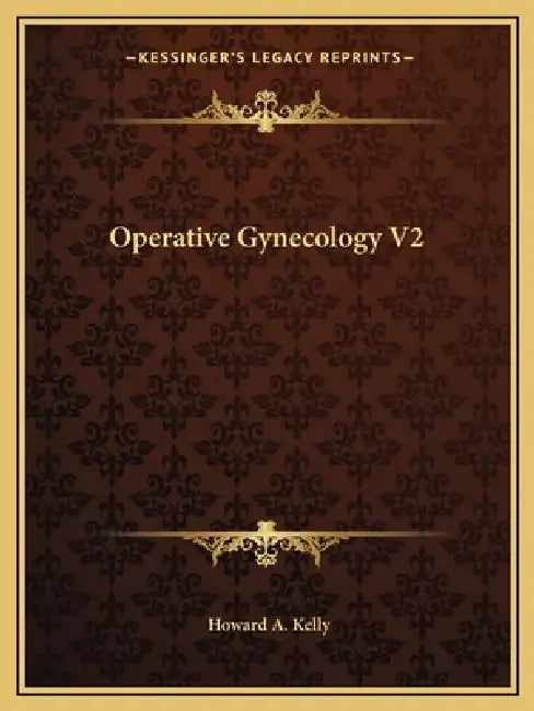 Operative Gynecology V2 by Howard A. Kelly