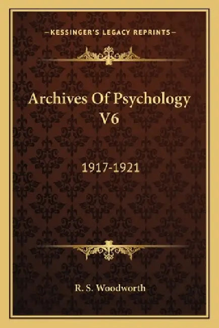 Archives Of Psychology V6: 1917-1921 by R. S. Woodworth