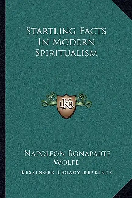 Startling Facts In Modern Spiritualism by Napoleon Bonaparte Wolfe