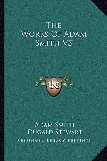 The Works Of Adam Smith V5 by Adam Smith, Dugald Stewart