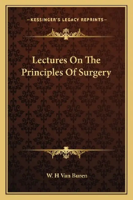 Lectures On The Principles Of Surgery by W. H. Van Buren