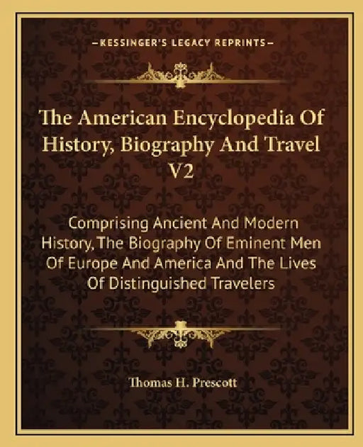 The American Encyclopedia Of History, Biography And Travel V2: Comprising Ancient And Modern History, The Biography Of Eminent Men Of Europe And Ameri by Thomas H. Prescott