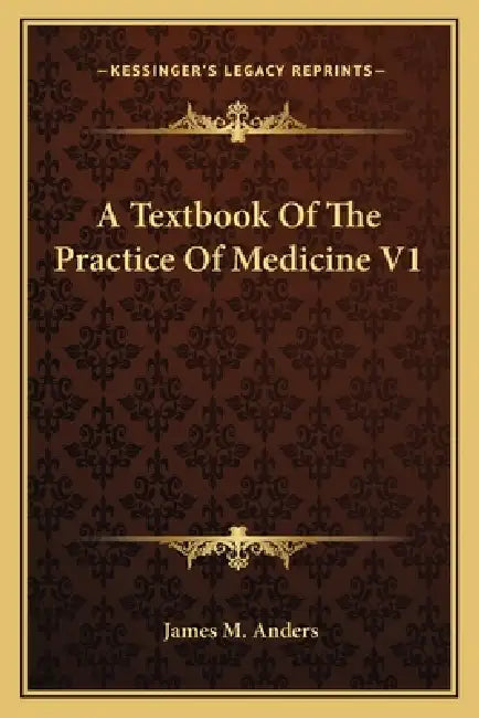 A Textbook Of The Practice Of Medicine V1 by James M. Anders