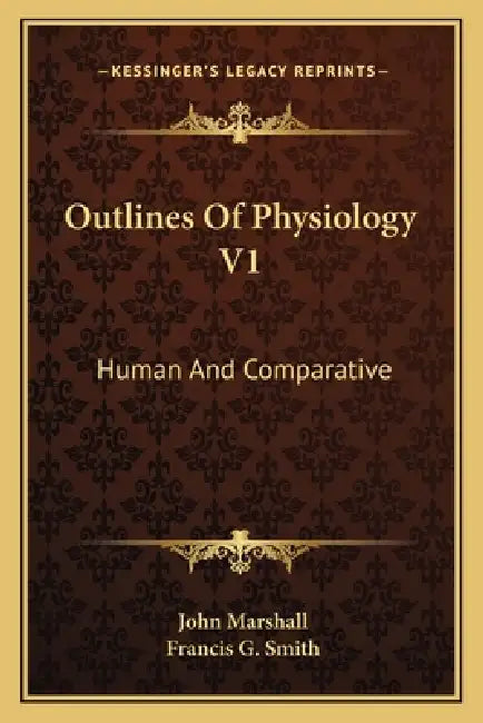Outlines Of Physiology V1: Human And Comparative by John Marshall, Francis G. Smith