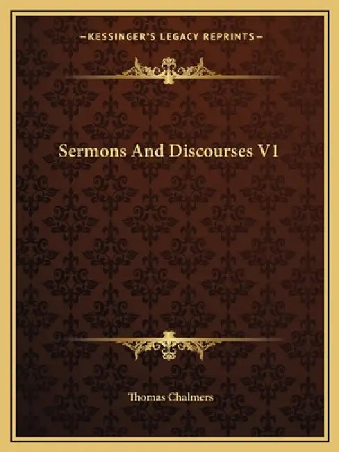 Sermons And Discourses V1 by Thomas Chalmers